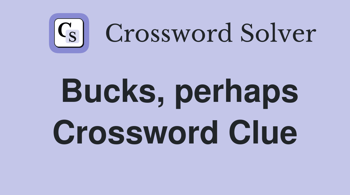 Bucks, perhaps Crossword Clue Answers Crossword Solver